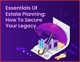Essentials Of Estate Planning: How To Secure Your Legacy