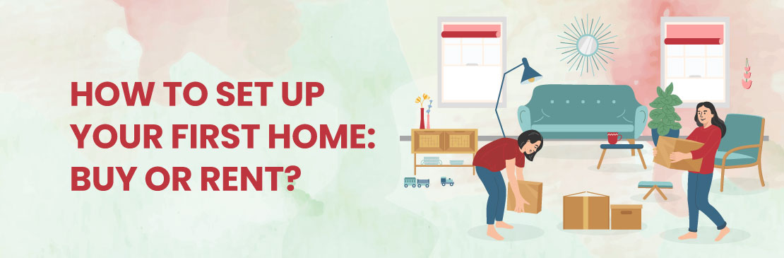 How To Set Up Your First Home: Buy Or Rent?